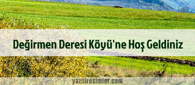 Değirmen Deresi Köyü'ne Hoş Geldiniz